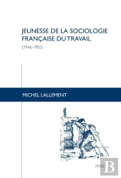 Jeunesse De La Sociologie Française Du Travail (1946-1955)
