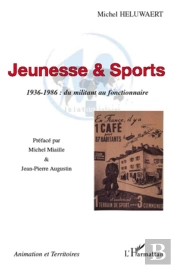 Jeunesse Et Sports ; 1936-1986 : Du Militant Au Fonctionnaire