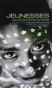 Jeunesses Autochtones ; Affirmation, Innovation Et Résistance Dans Les Mondes Contemporains