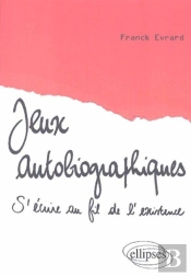 Jeux Autobiographiques, S'Écrire Au Fil De L'Existence