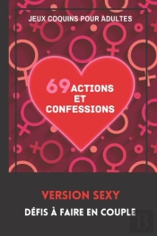 Jeux Coquins Pour Adultes. 69 Actions Et Confessions. Version Sexy. Defis A Faire En Couple.