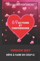 Jeux Coquins Pour Adultes. 69 Actions Et Confessions. Version Sexy. Defis A Faire En Couple