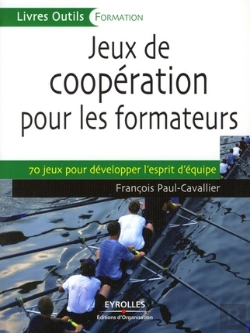 Bertrand.pt - Jeux De Coopération Pour Les Formateurs ; 70 Jeux Pour Développer L'Esprit D'Équipe