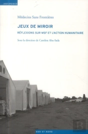 Jeux De Miroir ; Réflexions Sur Msf Et L'Action Humanitaire