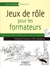 Jeux De Rôle Pour Les Formateurs ; Avec 40 Jeux Prêts À L'Emploi Pour Toutes Formatiions