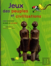 Jeux Des Peuples Et Civilisations ; Cahier D'Activités Du Musée Du Quai Branly