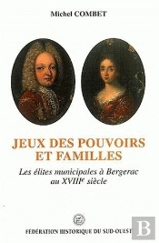 Jeux Des Pouvoirs Et Familles.. Les Elites Municipales A Bergerac Au  Xviiie Siecle