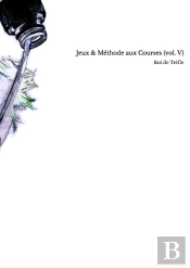 Jeux & Methode Aux Courses (A L'Usage Des Turfistes Passionnes)  (Vol. V)