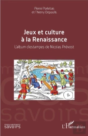 Jeux Et Culture De La Renaissance ; L'Album D'Estampes De Nicolas Prévot