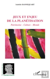 Jeux Et Enjeu De La Planétisation ; Patrimoine, Culture, Monde