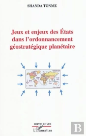 Jeux Et Enjeux Des États Dans L'Ordonnancement Géostratégique Planétaire