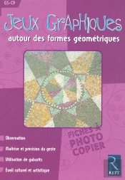 Jeux Graphiques Autour Des Formes Géométriques ; Gs/Cp ; Fiches À Photocopier