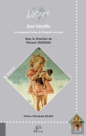 Jeux Interdits : La Transgression Ludique De L'Antiquité À Nos Jours