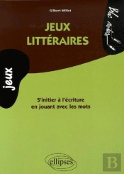 Jeux Littéraires ; S'Initier À L'Écriture En Jouant Avec Les Mots