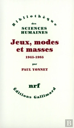 Bertrand.pt - Jeux, Modes Et Masses ; La Société Française Et Le Moderne (1945-1985)