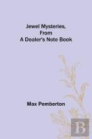 Jewel Mysteries, From A Dealer'S Note Book