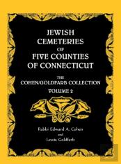 Jewish Cemeteries Of Five Counties Of Connecticut. The Cohen/Goldfarb Collection, Volume 2