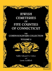 Jewish Cemeteries Of Five Counties Of Connecticut. The Cohen/Goldfarb Collection, Volume 2
