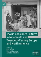 Jewish Consumer Cultures In Nineteenth And Twentieth-Century Europe And North America