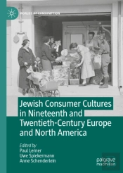 Jewish Consumer Cultures In Nineteenth And Twentieth-Century Europe And North America