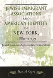 Jewish Immigrant Associations And American Identity In New York, 1880-1939