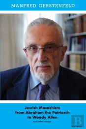 Jewish Masochism From Abraham The Patriarch To Woody Allen And Other Essays