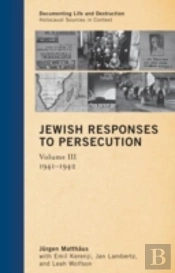 Jewish Responses To Persecution: 1941â€“1942