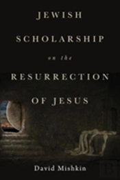Jewish Scholarship On The Resurrection Of Jesus