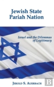Jewish State, Pariah Nation: Israel And The Dilemmas Of Legitimacy