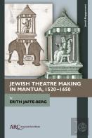 Jewish Theatre Making In Mantua, 1520â€“1650