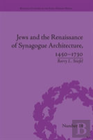 Jews And The Renaissance Of Synagogue Architecture, 1450â€“1730