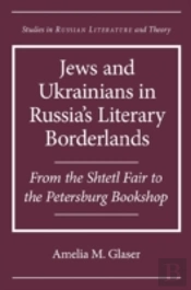 Jews And Ukrainians In Russia'S Literary Borderlands