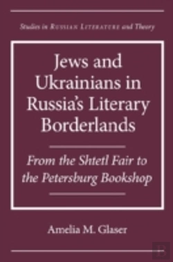 Bertrand.pt - Jews And Ukrainians In Russia'S Literary Borderlands