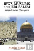 Jews, Muslims And Jerusalem Disputes And Dialogues