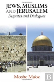 Jews, Muslims And Jerusalem Disputes And Dialogues