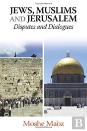 Jews, Muslims And Jerusalem Disputes And Dialogues