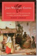 Jews Welcome Coffee - Tradition And Innovation In Early Modern Germany