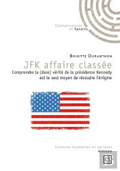 Jfk Affaire Classée : Comprendre La (Dure) Vérité De La Présidence Kennedy Est Le Seul Moyen De Résoudre L'Énigme