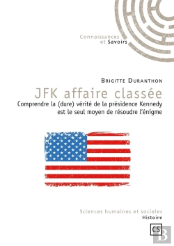 Bertrand.pt - Jfk Affaire Classée : Comprendre La (Dure) Vérité De La Présidence Kennedy Est Le Seul Moyen De Résoudre L'Énigme