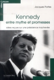 Jfk, Idees Recues Sur Le Mythe Kennedy