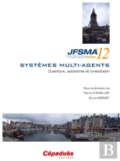 Jfsma'12 ; Vingtiemes Journees Francophones Sur Les Systemes Multi-Agents ; Honfleur 17-19 Octobre 2012 ; Ouverture, Autonomie Et  Co-Evolution