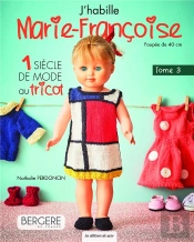 J'Habille Marie-Françoise Tome 3: 1 Siècle De Mode Au Tricot
