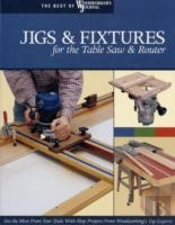 Jigs & Fixtures For The Table Saw & Router