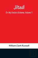 Jilted! Or, My Uncle'S Scheme, Volume 1