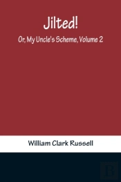 Jilted! Or, My Uncle'S Scheme, Volume 2