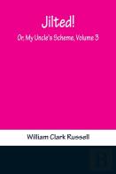 Jilted! Or, My Uncle'S Scheme, Volume 3