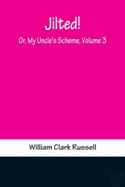 Bertrand.pt - Jilted! Or, My Uncle'S Scheme, Volume 3
