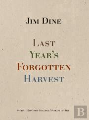 Jim Dine: Last Yearâ€™S Forgotten Harvest