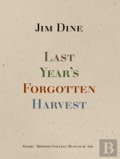 Jim Dine: Last Yearâ€™S Forgotten Harvest
