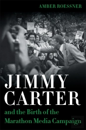 Jimmy Carter And The Birth Of The Marathon Media Campaign